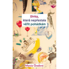 Dívka, která nepřestala věřit pohádkám - Marcia Gradová 